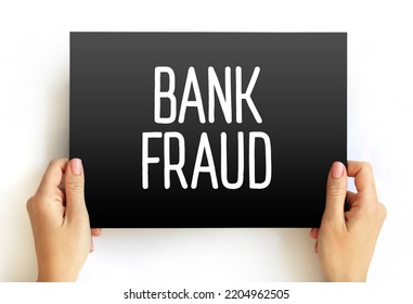 Bank Fraud - Use Of Potentially Illegal Means To Obtain Money, Assets, Or Other Property Owned Or Held By A Financial Institution, Text Concept On Card