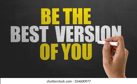 Be The Best Version Of You