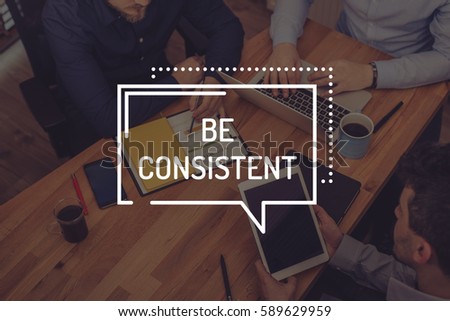 BE CONSISTENT CONCEPT