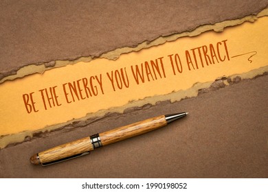 be the energy you want to attract - inspirational handwriting on a handmade paper, law of attraction and personal development concept