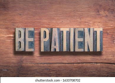 be patient phrase combined on vintage varnished wooden surface - Shutterstock ID 1633708702
