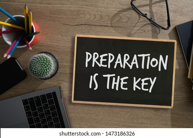 BE PREPARED and PREPARATION IS THE KEY plan, prepare, perform