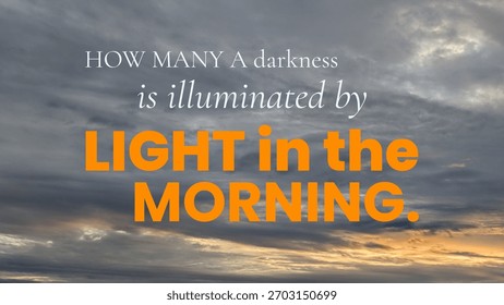 A beautiful cloudscape features a quote asking how light overcomes darkness every morning. This message signifies hope, knowledge, new beginnings, promoting spiritual victory, optimism.