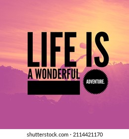 Beautiful motivational inspirational and life quote life is a wonderful adventure 