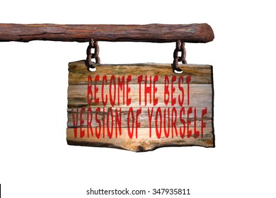 Become The Best Version Of Yourself Motivational Phrase Sign On Old Wood With Blurred Background