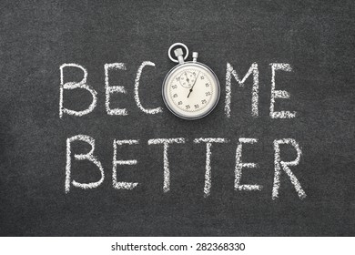 become better phrase handwritten on chalkboard with vintage precise stopwatch used instead of O