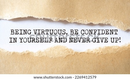 Being virtuous, be confident in yourself and never give up