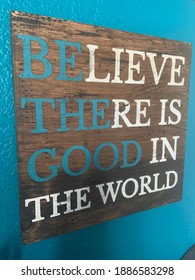 Believe There Is Good In The World [Be The Good] Sign