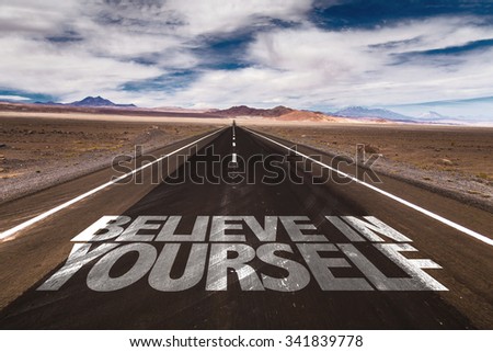 Believe in Yourself written on desert road