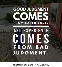 Best Inspirational, Motivational And Life Quotes On Nature Background. Good Judgment Comes From Experience, And Experience Comes From Bad Judgment.