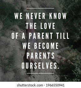 Best Motivational, Inspirational, Emotional And Parents Quote On The Abstract Background. We Never Know The Love Of A Parent Till We Become Parents Ourselves.