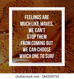 Best motivational, inspirational and emotional quotes on the nature background. Feelings are much like waves, we can't stop them from coming but we can choose which one to surf. - Shutterstock ID 1843339735