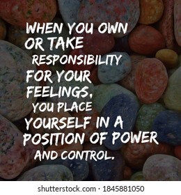 Best Motivational, Inspirational And Emotional Quotes On The Abstract Background. When You Own Or Take Responsibility For Your Feelings, You Place Yourself In A Position Of Power And Control.