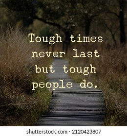 Best Motivational Inspirational Success Quotes And Sayings About Life Tough Times Never Last But Tough People Do 