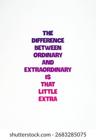 Best quote about the difference between ordinary and extraordinary is that little extra. 