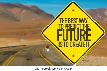 The Best Way To Predict The Future Is To Create It Sign On Desert Road