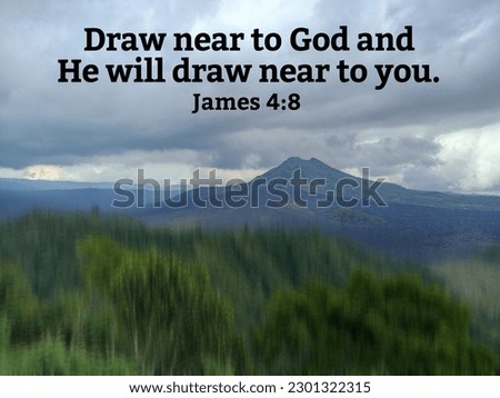Bible verse quote - Draw near to God and He will draw near to you. James 4:8 on mountain background with dramatic sky clouds and blurry trees. Christianity concept with spiritual words.