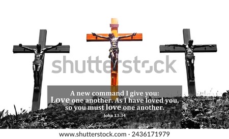 Bible verse quote from John 13:34 - A new command i give you, love one another. As i have loved you, so you must love one another. On three crosses of Jesus Christ on hill. Holy week of Easter concept