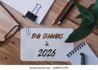 Big Changes in 2026 year note on a piece of paper on office desk. The changes coming in the new year concept.