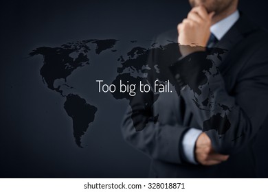 Too Big To Fail Economic Theory Illustration. Businessman In Thoughtful Gesture, World Map And Too Big To Fail Text.
