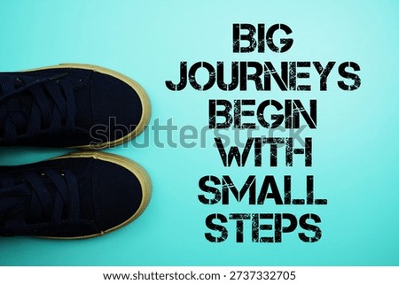 Big Journeys Begin With Small Steps Motivational And Inspirational Quotes