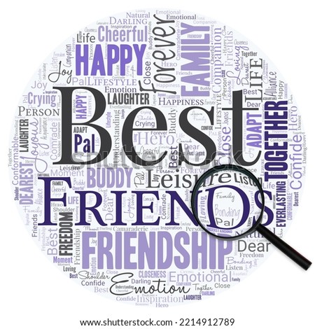 Big word cloud in the shape of circle with words best friends with magnifying glass. A person you value above other persons. Forever buddies