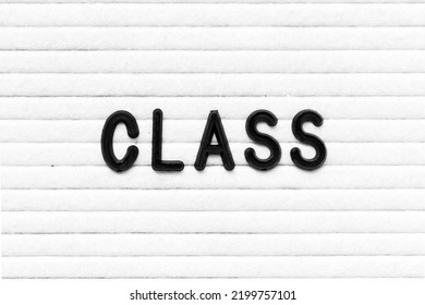 Black Color Letter In Word Class On White Felt Board Background