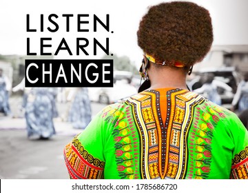 Black Woman Wearing African Clothes At Civil Rights And Racial Equality Protest With Copy Or Text Which Reads Listen, Learn, Change To Promote Diversity And Inclusion.