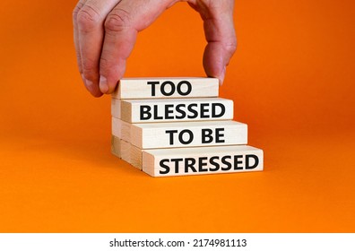 Too blessed to be stressed symbol. Concept words Too blessed to be stressed on wooden blocks. Beautiful orange table orange background. Psychological and too blessed to be stressed concept. Copy space