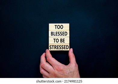 Too blessed to be stressed symbol. Concept words Too blessed to be stressed on wooden blocks. Beautiful black table black background. Psychological and too blessed to be stressed concept. Copy space.