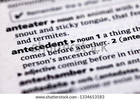 Blurred close up to the partial dictionary definition of Antecedent