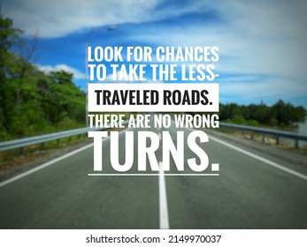 Blurry Road Background With Inspirational Quotes - Look For Chances To Take The Less-traveled Roads. There Are No Wrong Turns.