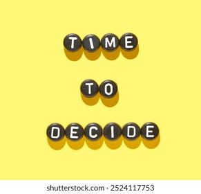 Bold time to decide message displayed on bright yellow background with black and white alphabet beads.