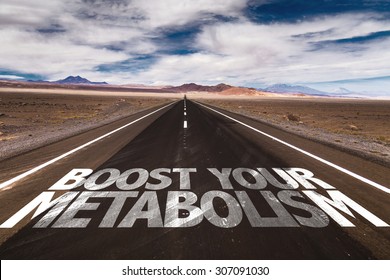 Boost Your Metabolism Written On Desert Road