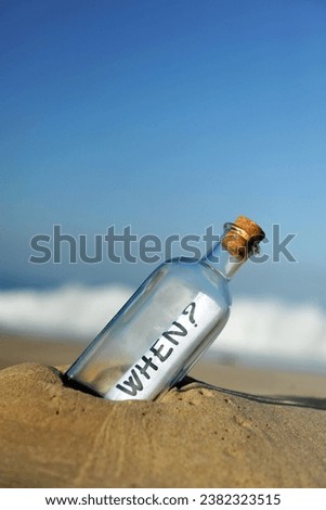 When? in bottle on the beach. Even when? When will it happen? Uncertainty concept