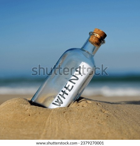 When? Bottle with question inside found on the beach. Even when? When will it happen? Uncertainty concept