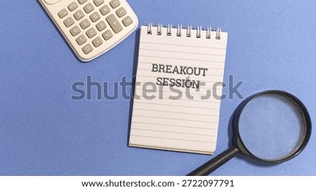 Breakout session concept is displayed with a notepad featuring the exact words alongside a magnifying glass suggesting detailed examination and a calculator implying financial or data review during a focused small group activity.