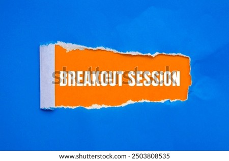 Breakout session message written on ripped torn blue paper with orange background. Conceptual breakout session symbol. Copy space.