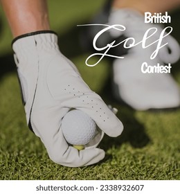 British golf contest text over caucasian man wearing golf gloves keeping ball tee at golf course. digital composite, sport, sportsperson, competition, match and traditional sport concept. - Powered by Shutterstock