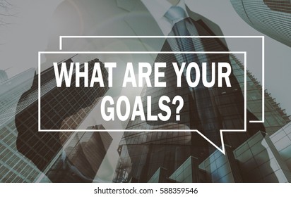 Business Communication Concept:what Are Your Goals?