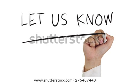 Business concept image of a hand holding marker and write Let Us Know isolated on white