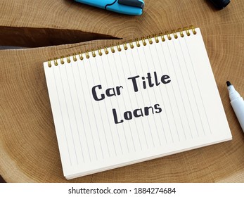 Business Concept Meaning Car Title Loans With Phrase On The Piece Of Paper.
