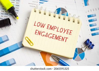 Business Concept Meaning Low Employee Engagement With Inscription On The Piece Of Paper. 
