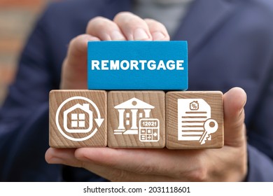 Business Concept Of Remortgage. Remortgaging. Refinancing Residential Mortgage.