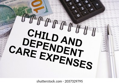 Business And Finance Concept. On The Table There Is Money, A Calculator And A Notebook With The Inscription - Child And Dependent Care Expenses