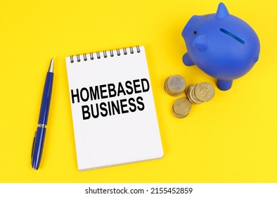 Business and finance concept. On a yellow surface, a piggy bank, coins and a notepad with the inscription - Homebased business