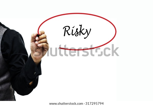 Business, Finance, Education, Technology\
and Internet Concept: Businessman writing\
Risky