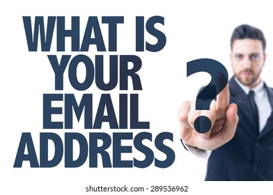 Business Man Pointing The Text: What Is Your Email Address?