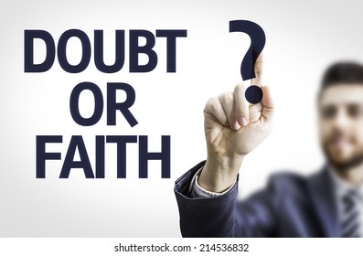 Business Man Pointing To Transparent Board With Text: Doubt Or Faith? 