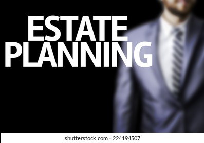 Business Man With The Text Estate Planning In A Concept Image